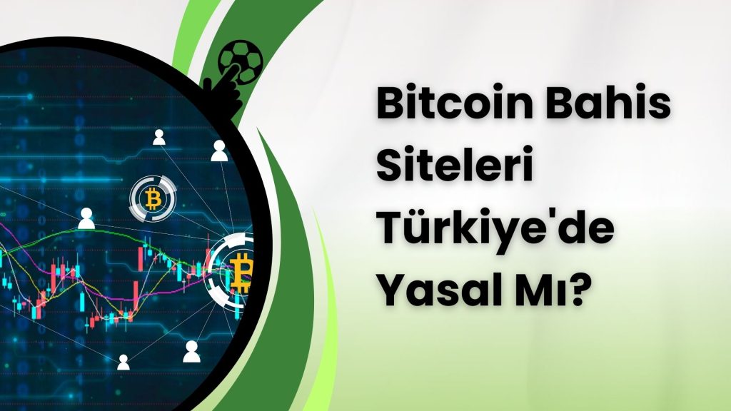Bitcoin Bahis Siteleri Türkiye’de Yasal Mı?