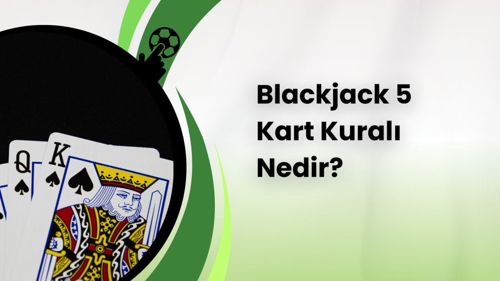 Kazandıran Oyun Blackjack 5 Kart Kuralı Nedir?